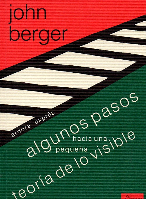 ALGUNOS PASOS HACIA UNA PEQUEÑA  TEORIA DE LO VISI | JOHN BERGER