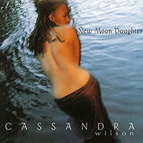NEW MOON DAUGHTER | CASSANDRA WILSON