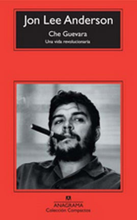 CHE GUEVARA: UNA VIDA REVOLUCIONARIA | JON LEE ANDERSON