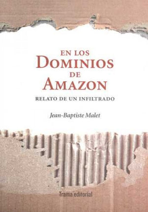 EN LOS DOMINIOS DE AMAZON. RELATO DE UN INFILTRADO | JEAN-BAPTISTE MALET