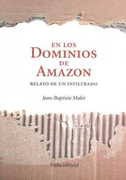 EN LOS DOMINIOS DE AMAZON. RELATO DE UN INFILTRADO | JEAN-BAPTISTE MALET