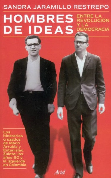 HOMBRES DE IDEAS ENTRE LA REVOLUCION Y LA DEMOCRAC | SANDRA JARAMILLO RESTREPO