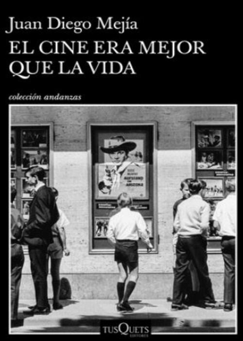 CINE ERA MEJOR QUE LA VIDA, EL | JUAN DIEGO MEJIA