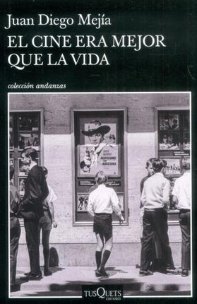 CINE ERA MEJOR QUE LA VIDA, EL | JUAN DIEGO MEJIA