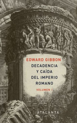 DECADENCIA Y CAIDA DEL IMPERIO ROMANO VOL. 1 | EDWARD GIBBON