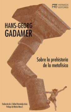 SOBRE LA PREHISTORIA DE LA METAFISICA | HANS-GEORG GADAMER