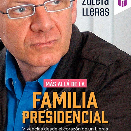 MAS ALLA DE LA FAMILIA PRESIDENCIAL | FELIPE ZULETA LLERAS