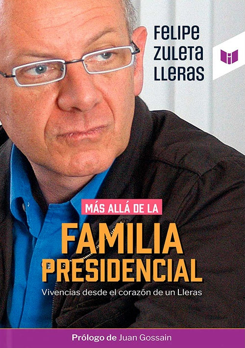 MAS ALLA DE LA FAMILIA PRESIDENCIAL | FELIPE ZULETA LLERAS