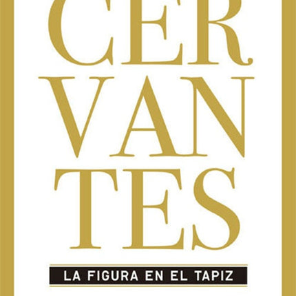 CERVANTES LA FIGURA EN EL TAPIZ | JORGE GARCIA LOPEZ
