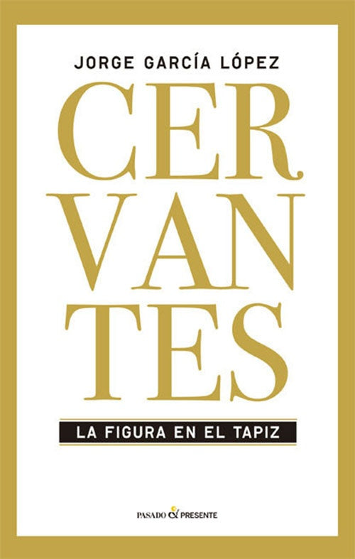 CERVANTES LA FIGURA EN EL TAPIZ | JORGE GARCIA LOPEZ