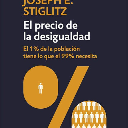 PRECIO DE LA DESIGUALDAD, EL | JOSEPH E. STIGLITZ