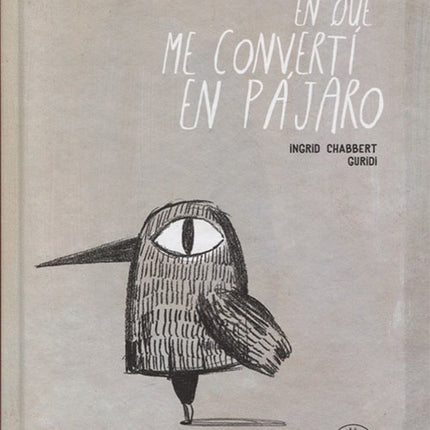 DIA EN QUE ME CONVERTI EN PAJARO, EL | INGRID CHABBERT