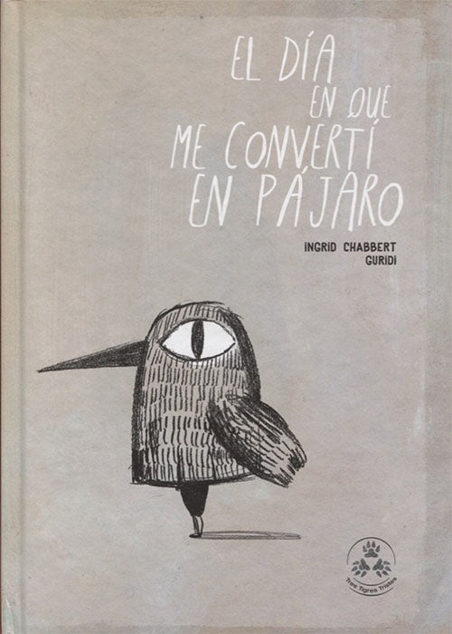 DIA EN QUE ME CONVERTI EN PAJARO, EL | INGRID CHABBERT