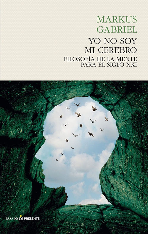YO NO SOY MI CEREBRO: FILOSOFIA DE LA MENTE PARA EL SIGLO XXI | MARKUS GABRIEL