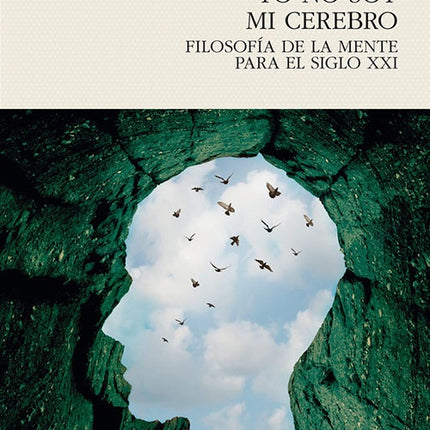 YO NO SOY MI CEREBRO: FILOSOFIA DE LA MENTE PARA EL SIGLO XXI | MARKUS GABRIEL