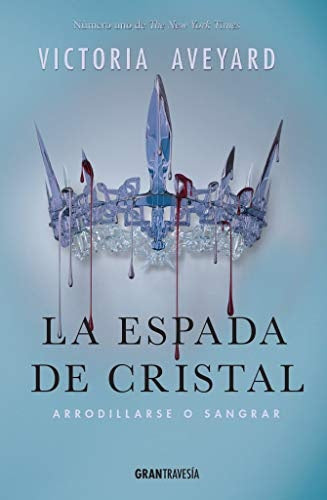 ESPADA DE CRISTAL: ARRODILLARSE O SANGRAR, LA | VICTORIA AVEYARD