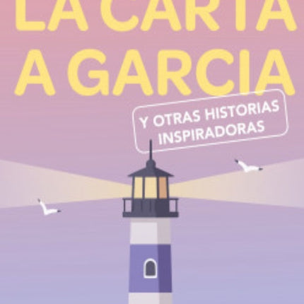 CARTA A GARCIA Y OTRAS HISTORIAS INSPIRADORAS, LA | JAIME LOPERA