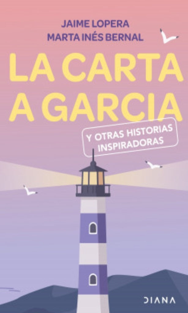 CARTA A GARCIA Y OTRAS HISTORIAS INSPIRADORAS, LA | JAIME LOPERA