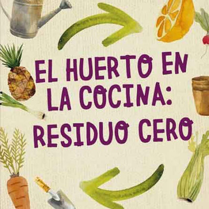 HUERTO EN LA COCINA RESIDUO CERO, EL | KATIE-ELZER PETERS