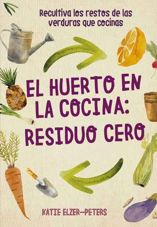 HUERTO EN LA COCINA RESIDUO CERO, EL | KATIE-ELZER PETERS