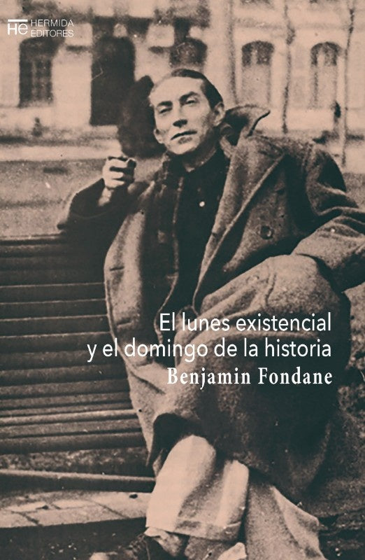 LUNES EXISTENCIAL Y EL DOMINGO DE LA HISTORIA, EL | BENJAMIN FONDANE