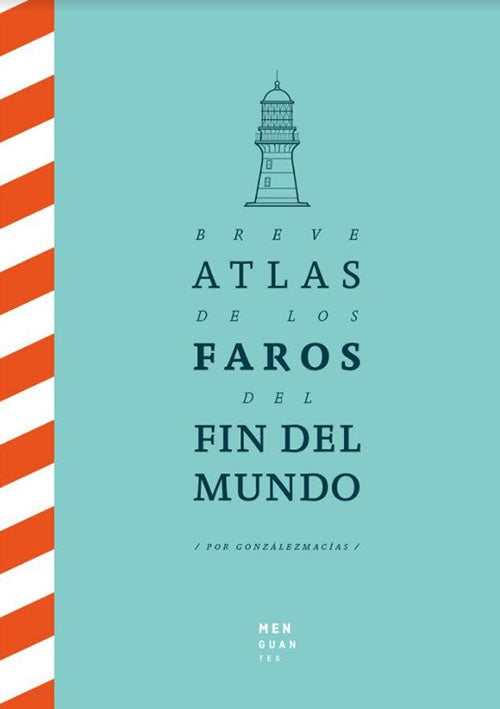 BREVE ATLAS DE LOS FAROS DEL FIN DEL MUNDO | JOSE LUIS GONZALEZ MACIAS
