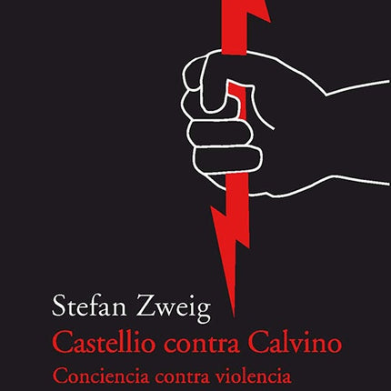 CASTELLIO CONTRA CALVINO: CONCIENCIA CONTRA VIOLENCIA | STEFAN ZWEIG