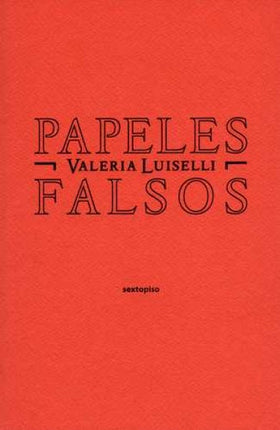 PAPELES FALSOS | VALERIA LUISELLI