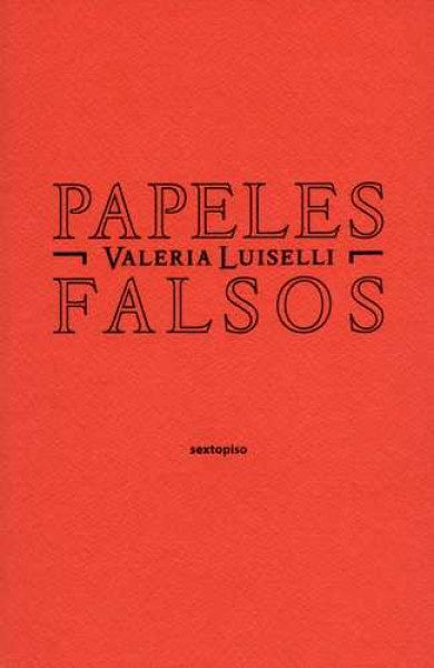 PAPELES FALSOS | VALERIA LUISELLI