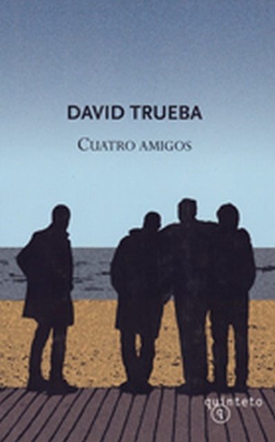 CUATRO AMIGOS | DAVID TRUEBA