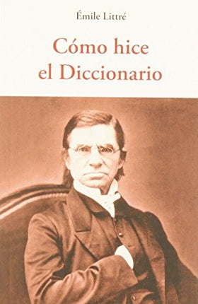 COMO HICE EL DICCIONARIO | EMILE LITTRE