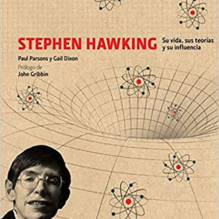 STEPHEN HAWKING SUS TEORIAS VIDA E INFLUENCIA | PAUL PARSONS