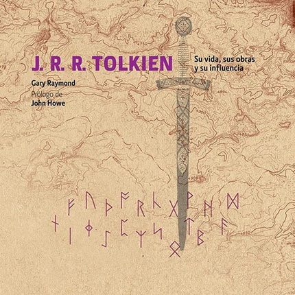 J.R.R TOLKIEN. SU VIDA, SUS OBRAS Y SU INFLUENCIA | GARY RAYMOND