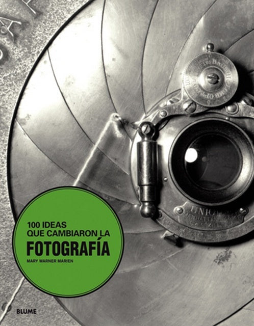 100 IDEAS QUE CAMBIARON LA FOTOGRAFIA | MARY WARNER MARIEN