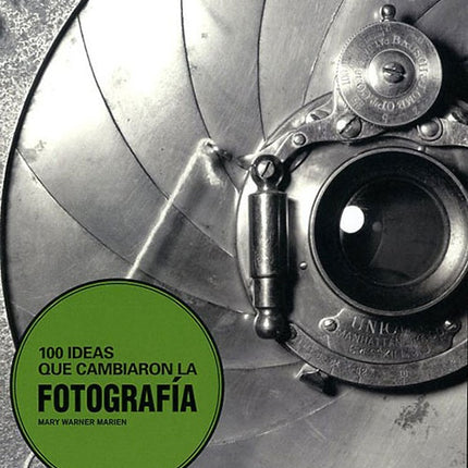100 IDEAS QUE CAMBIARON LA FOTOGRAFIA | MARY WARNER MARIEN