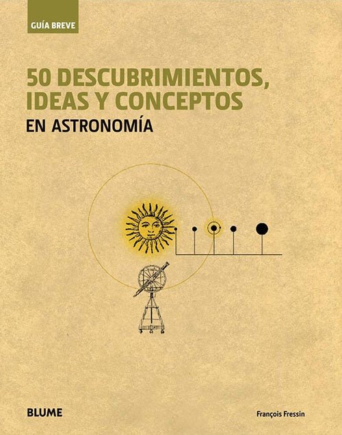 50 DESCUBRIMIENTOS IDEAS Y CONCEPTOS DE ASTRONOMIA | FRANCOIS FRESSIN