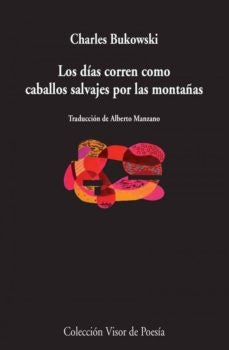 LOS DIAS CORREN COMO CABALLOS SALVAJES POR LAS MON | CHARLES BUKOWSKI