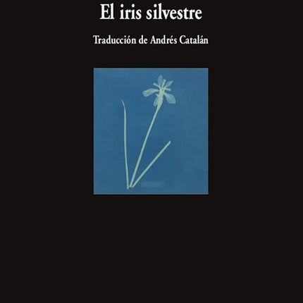 EL IRIS SILVESTRE | LOUISE GLUCK