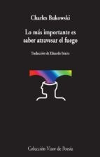 LO MAS IMPORTANTE ES SABER ATRAVESAR EL FUEGO | CHARLES BUKOWSKI