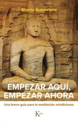 EMPEZAR AQUI, EMPEZAR AHORA | BHANTE GUNARATANA