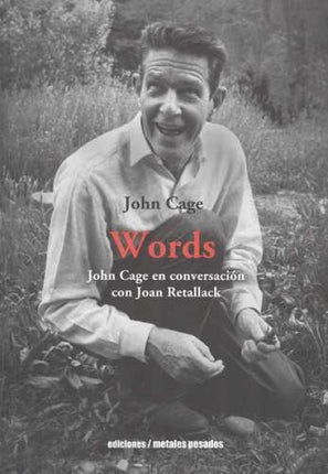 WORDS JOHN CAGE EN CONVERSACION CON JOAN RETALLACK | JOHN CAGE