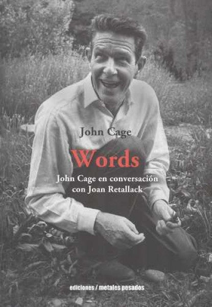 WORDS JOHN CAGE EN CONVERSACION CON JOAN RETALLACK | JOHN CAGE