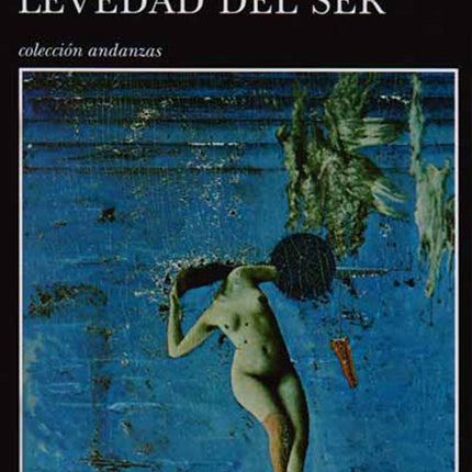 LA INSOPORTABLE LEVEDAD DEL SER | MILAN KUNDERA