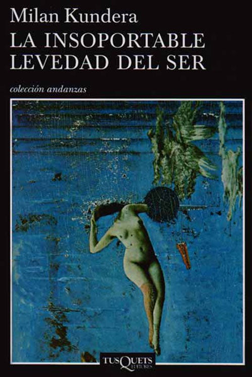 LA INSOPORTABLE LEVEDAD DEL SER | MILAN KUNDERA