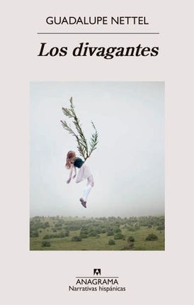 DIVAGANTES, LOS | GUADALUPE NETTEL