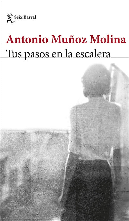TUS PASOS EN LA ESCALERA | ANTONIO MUÑOZ MOLINA