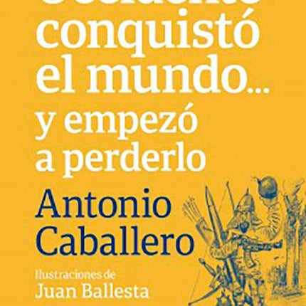 OCCIDENTE CONQUISTO EL MUNDO... Y EMPEZO A PERDERL | ANTONIO CABALLERO