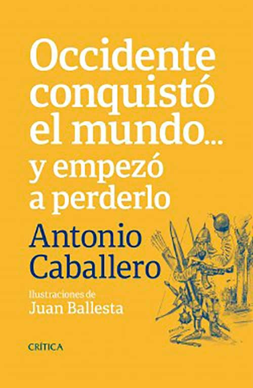 OCCIDENTE CONQUISTO EL MUNDO... Y EMPEZO A PERDERL | ANTONIO CABALLERO