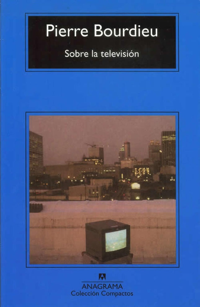 SOBRE LA TELEVISION | PIERRE BOURDIEU