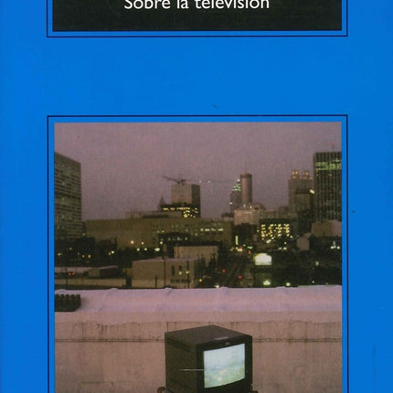 SOBRE LA TELEVISION | PIERRE BOURDIEU